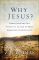 Why Jesus?: Rediscovering His Truth in an Age of Mass Marketed Spirituality