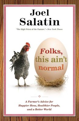 Folks, This Ain't Normal: A Farmer's Advice for Happier Hens, Healthier People, and a Better World