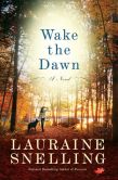 Book Cover Image. Title: Wake the Dawn:  A Novel, Author: Lauraine Snelling
