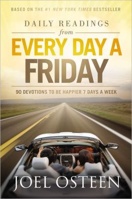 Daily Readings from Every Day a Friday: 90 Devotions to Be Happier 7 Days a Week Joel Osteen