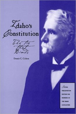 Idaho's Constitution: The Tie That Binds Dennis C. Colson