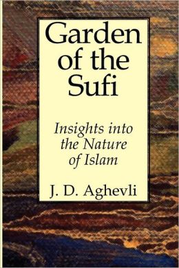 Garden of the Sufi: Insights into the Nature of Islam