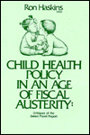 Child Health Policy in an Age of Fiscal Austerity: Critiques of the Select Panel Report (Child and family policy) Ron Hasking