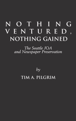 Nothing Ventured, Nothing Gained: The Seattle JOA and Newspaper Preservation