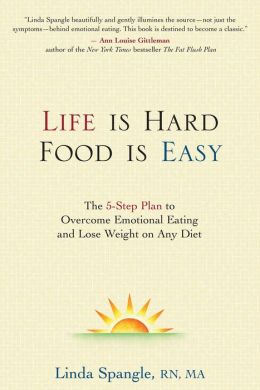 Life is Hard, Food is Easy: The 5-Step Plan to Overcome Emotional Eating and Loose Weight on Any Diet