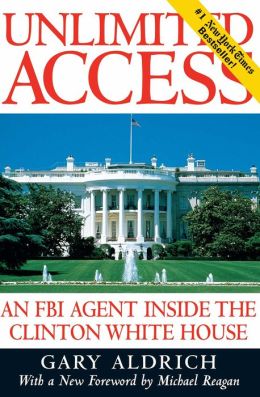 Unlimited Access: An FBI Agent Inside the Clinton White House