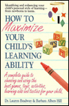How to Maximize Your Child's Learning Ability: A Complete Guide to Choosing and Using the Best Games, Toys, Activities, Learning AIDS and Tactics for Your Child