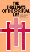 The Three Ways of the Spiritual Life: A Brief Outline of the Main Principles of Ascetical and Mystical Theology