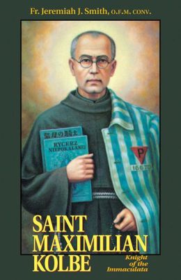 Saint Maximilian Kolbe: The Knight of the Immaculate