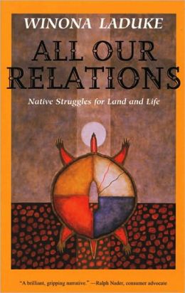 All Our Relations: Native Struggles for Land and Life Winona LaDuke