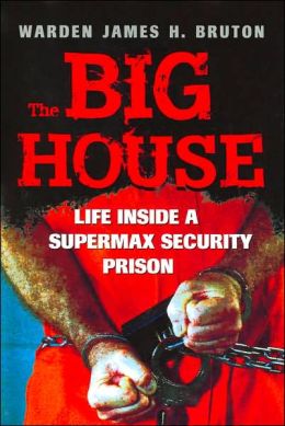 The Big House: Life Inside a Supermax Security Prison James H. Bruton