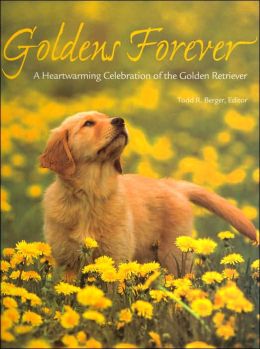 Goldens Forever: A Heartwarming Celebration of the Golden Retriever (PetLife Library Series)