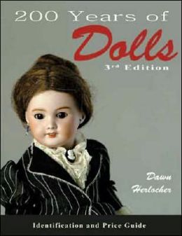 200 Years of Dolls: Identification and Price Guide Dawn Herlocher