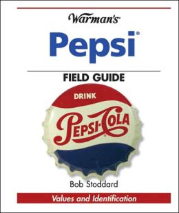 Warman's Pepsi Field Guide: Values and Identification (Warman's Field Guides) Bob Stoddard