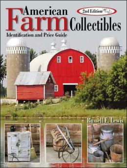 American Farm Collectibles: Identification and Price Guide, 2nd Edition Russell E. Lewis