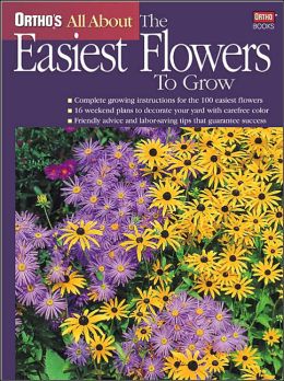 All About the Easiest Flowers To Grow (Ortho's All About Series)