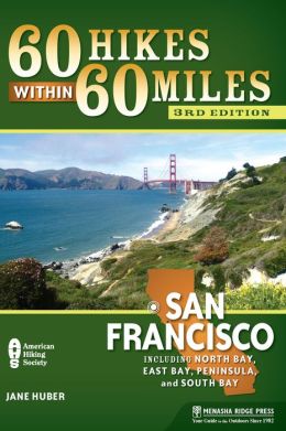 60 Hikes Within 60 Miles: San Francisco: Including North Bay, East Bay, Peninsula, and South Bay Jane Huber