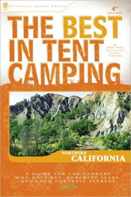 The Best in Tent Camping: Northern California (Best Tent Camping) Bill Mai