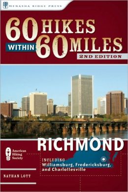 60 Hikes Within 60 Miles: Richmond: Including Petersburg, Williamsburg, and Fredericksburg Nathan Lott