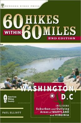 60 Hikes within 60 Miles: Washington, DC: Including Suburban and Outlying Areas of Maryland and Virginia (2nd Edition) (60 Hikes - Menasha Ridge) Paul Elliott