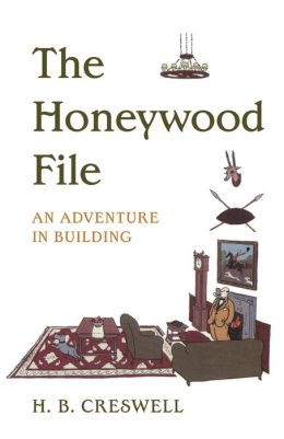 The Honeywood File: An Adventure in Building H.B. Creswell CRESWELL