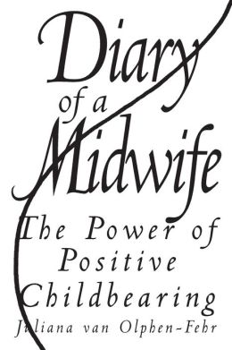 Diary of a Midwife: The Power of Positive Childbearing