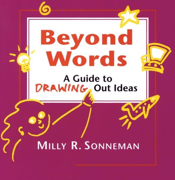 Beyond Words; A Guide to Drawing out Ideas for Anyone Who Works with Groups