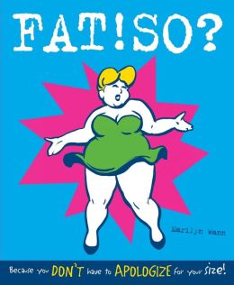 Fat!So?: Because You Don't Have to Apologize for Your Size