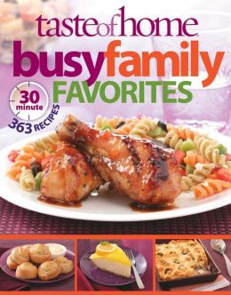 Taste of Home: Busy Family Favorites: 363 30-Minute Recipes