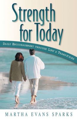 Strength for Today: Daily Encouragement through Life's Transitions Martha Evans Sparks