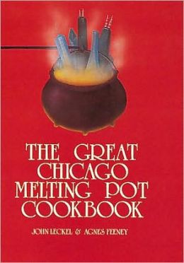 The Great Chicago Melting Pot Cookbook Agnes M. Feeney and John L. Leckel