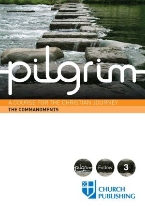 Pilgrim: A Course for the Christian Journey - The Commandments