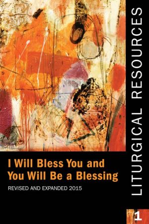 Liturgical Resources I: I Will Bless You and You Will Be a Blessing, Revised and Expanded