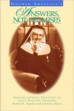 Mother Angelica's Answers, Not Promises Mother M. Angelica and M