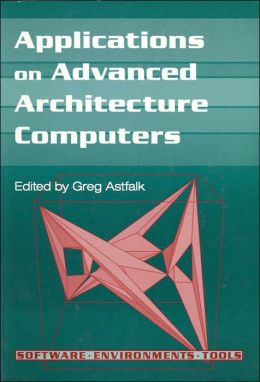 Applications on Advanced Architecture Computers Greg Astfalk