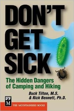 Don't Get Sick: The Hidden Dangers of Camping and Hiking Buck Tilton and Rick Bennett