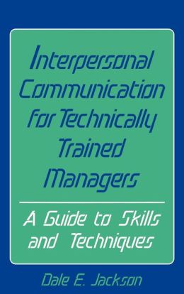 Interpersonal Communication For Technically Trained Managers
