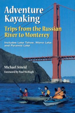 Adventure Kayaking: Trips from the Russian River to Montereymid Lake (1997)
