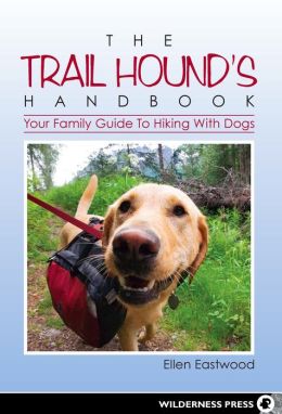 The Trail Hound's Handbook: Your Family Guide to Hiking with Dogs Ellen Eastwood