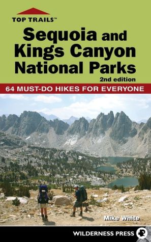 Top Trails: Sequoia and Kings Canyon National Parks: 50 Must-Do Hikes for Everyone