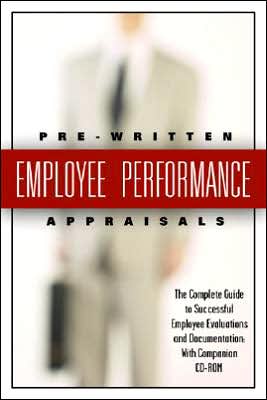 199 Pre-Written Employee Performance Appraisals: The Complete Guide to Successful Employee Evaluations and Documentation