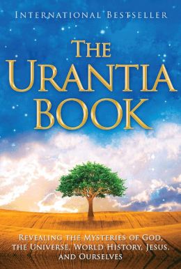 The Urantia Book: Revealing the Mysteries of God, the Universe, Jesus, and Ourselves The Staff of Urantia Foundation