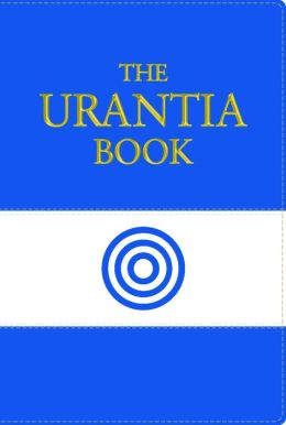 The Urantia Book: Revealing the Mysteries of God, the Universe, Jesus, and Ourselves Urantia Foundation