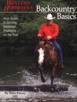 Backcountry Basics: Your Guide to Solving Problems on the Trail Mike Kinsey and Jennifer Denison