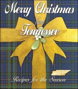 Merry Christmas from Tennessee: Recipes for the Season Betty Jane McClanahan