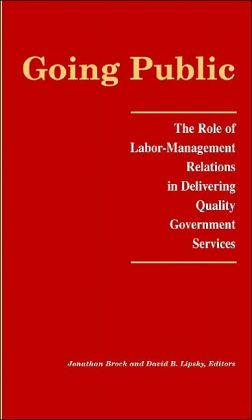 Going Public : The Role of Labor-Management Relations in Delivering Quality Government Services