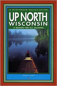 Up North Wisconsin: A Region for All Seasons Sharyn Alden and Stan Stoga