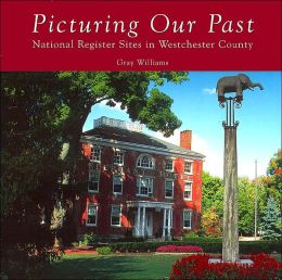 Picturing Our Past: National Register Sites in Westchester County Gray Williams