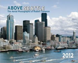 2012 Above Seattle Wall Calendar Robert Cameron
