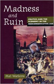 Madness and Ruin: Politics and the Economy in the Neoconservative Age